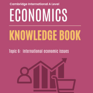 Topic 6 CIE A-Level Economics Knowledge Book